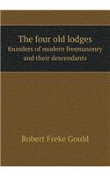 The Four Old Lodges Founders of Modern Freemasonry and Their Descendants