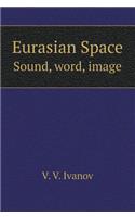 Eurasian space. Sound, word, image