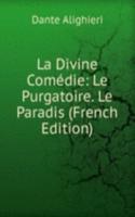 La Divine Comedie: Le Purgatoire. Le Paradis (French Edition)