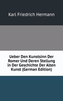 Ueber Den Kunstsinn Der Romer Und Deren Stellung in Der Geschichte Der Alten Kunst (German Edition)