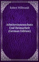 Arbeiterinnenschutz Und Heimarbeit (German Edition)