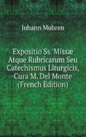 Expositio Ss. Missae Atque Rubricarum Seu Catechismus Liturgicis, Cura M. Del Monte (French Edition)