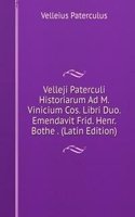 Velleji Paterculi Historiarum Ad M. Vinicium Cos. Libri Duo. Emendavit Frid. Henr. Bothe . (Latin Edition)