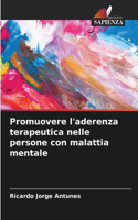 Promuovere l'aderenza terapeutica nelle persone con malattia mentale