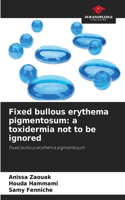 Fixed bullous erythema pigmentosum
