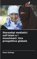 Stereotipi mediatici sull'Islam e i musulmani: Una prospettiva globale