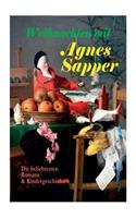 Weihnachten mit Agnes Sapper: Die beliebtesten Romane & Kindergeschichten: Die Familie Pfäffling, Im Thüringer Wald, Ein Wunderkind, Die Feuerschau, Der Akazienbaum, Werden und W