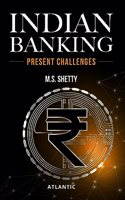 INDIAN BANKING: PRESENT CHALLENGES