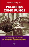 Palabras como punos: La Intransigencia Politica En La Segunda Republica Espanola