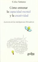 Como entrenar la capacidad mental y la creatividad: La teoria de las inteligencias liberadoras (Spanish Edition)