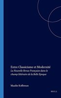 Entre Classicisme et Modernité: La Nouvelle Revue Française dans le champ littéraire de la Belle Epoque(239 Faux Titre)