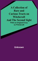 Collection of Rare and Curious Tracts on Witchcraft and the Second Sight; With an Original Essay on Witchcraft