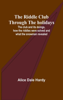 Riddle Club through the holidays; The club and its doings, how the riddles were solved and what the snowman revealed