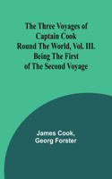 Three Voyages of Captain Cook Round the World, Vol. III. Being the First of the Second Voyage