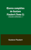 OEuvres complètes de Gustave Flaubert (Tome 3): L'éducation sentimentale, v. 1