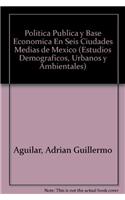 Politica Publica y Base Economica En Seis Ciudades Medias de Mexico
