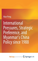 International Pressures, Strategic Preference, and Myanmar's China Policy since 1988