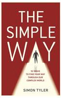 The Simple Way: 52 Ideas to Find Your Way Through Our Complex World