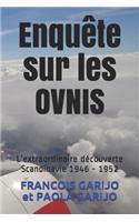 Enquête Sur Les Ovnis: L'Extraordinaire Découverte Scandinavie 1946 - 1952