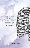 holding space for myself: a journal for chronic pain & illness