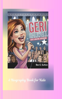 Geri Halliwell: Girl Power -Geri's Amazing Adventure (A Biography Book for Kids)