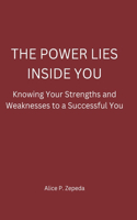 The Power Lies Inside You: Knowing your strengths and weaknesses to a Successful You