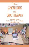 World Of Cubicle: Tips And Tricks To Get Through The Tedium Of Cubicle Life: Tips For Working In A Cubicle