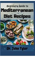 Beginners guide to Mediterranean Diet Recipes: Mediterranean Diet for Beginners, Diet plan, Meal plan recipes, weight loss. Complete guide, Brief and helpful.