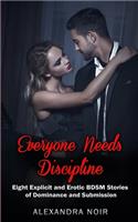 Everyone Needs Discipline - Eight Explicit and Erotic BDSM Stories of Dominance and Submission