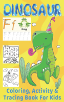 Dinosaur Coloring Activity & Tracing Book For Kids: Great Book For Comprehensive Development Of Kids (Preschooler, Kindergarten)