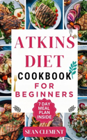 Ultimate Atkins Diet Cookbook for Beginners: Embrace Low-Carb Living with Delicious Recipes and Practical Meal Plans