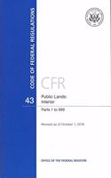 Code of Federal Regulations, Title 43, Public Lands: Interior, PT. 1-999, Revised as of October 1, 2016