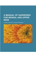 A Manual of Gardening for Bengal and Upper India