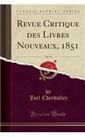 Revue Critique Des Livres Nouveaux, 1851, Vol. 19 (Classic Reprint)