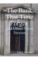 Bank That Time Forgot and Other Short Stories