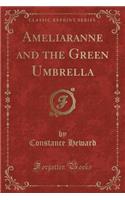 Ameliaranne and the Green Umbrella (Classic Reprint)