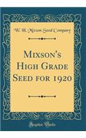 Mixson's High Grade Seed for 1920 (Classic Reprint)