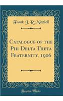 Catalogue of the Phi Delta Theta Fraternity, 1906 (Classic Reprint)