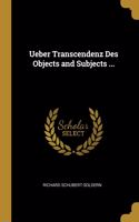 Ueber Transcendenz Des Objects and Subjects ...