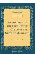 An Address to the Free People of Color of the State of Maryland (Classic Reprint)