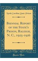 Biennial Report of the State's Prison, Raleigh, N. C., 1925-1926 (Classic Reprint)