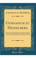 Gymnasium zu Heidelberg: Jahresbericht für das Schuljahr 1886-87; Zugleich Einladung zu den am 29. Juli Stattfindenden Öffentlichen Prüfungen und zu der Schlussfeierlichkeit am Nachmittag des 30. Juli (Classic Reprint)
