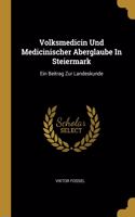 Volksmedicin Und Medicinischer Aberglaube In Steiermark