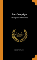 Two Campaigns: Madagascar and Ashantee