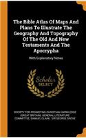The Bible Atlas of Maps and Plans to Illustrate the Geography and Topography of the Old and New Testaments and the Apocrypha