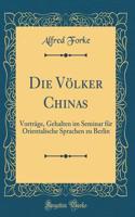 Die Völker Chinas: Vorträge, Gehalten im Seminar für Orientalische Sprachen zu Berlin (Classic Reprint)