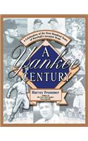 A Yankee Century: A Celebration of the First Hundred Years of Baseball's Greatest Team