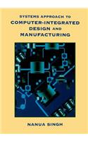 Systems Approach to Computer-Integrated Design and Manufacturing