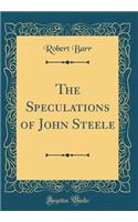 The Speculations of John Steele (Classic Reprint)