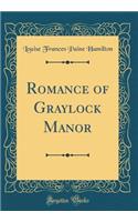 Romance of Graylock Manor (Classic Reprint)